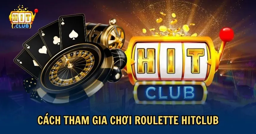 Hướng dẫn tham gia chơi Roulette tại HITCLUB