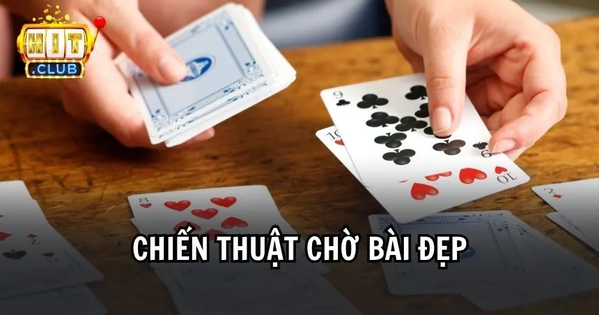 Chiến thuật chờ bài đẹp cứu thua liêng