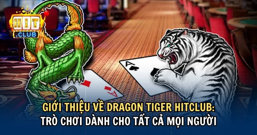 Khái niệm và luật chơi, ưu điểm của game bài Dragon Tiger 