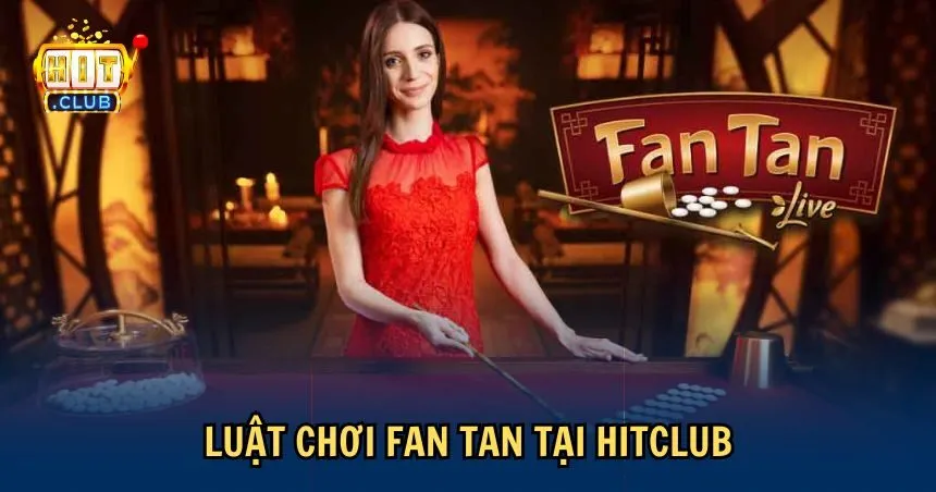 Nắm rõ luật chơi Fan Tan