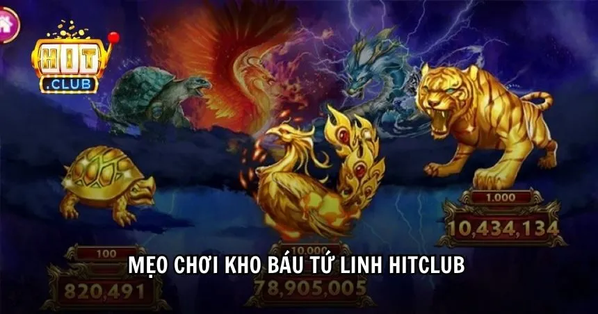 Mẹo chơi Kho Báu Tứ Linh HITCLUB cho người mới