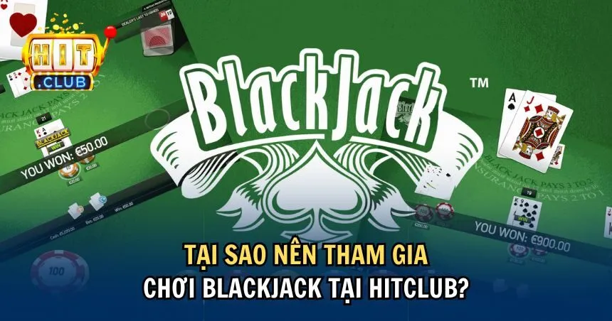 Ưu điểm vượt trội của Blackjack tại HITCLUB