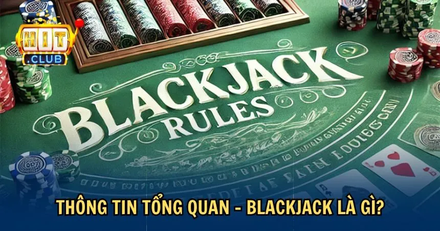 Tìm hiểu thông tin cơ bản về Blackjack