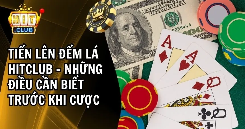 Tiến Lên Đếm Lá HITCLUB: Luật Chơi Và Hướng Dẫn Cược