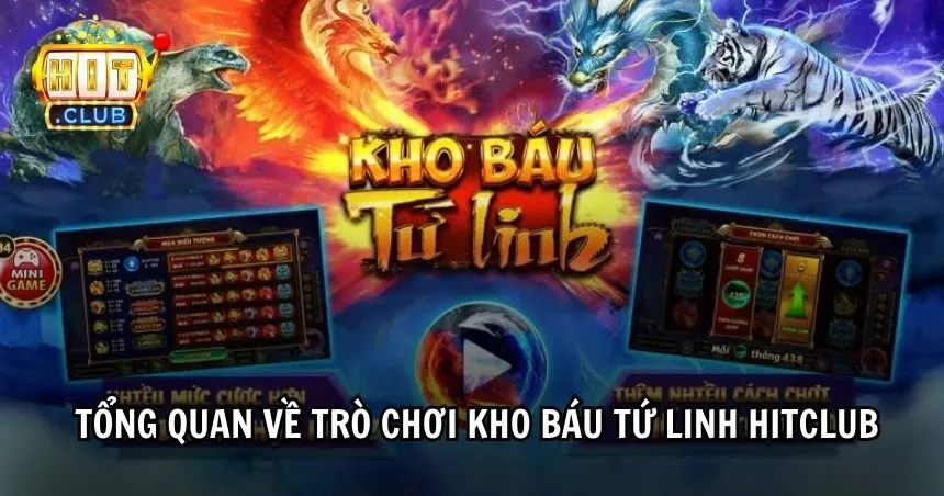 Tổng quan về trò chơi Kho Báu Tứ Linh HITCLUB