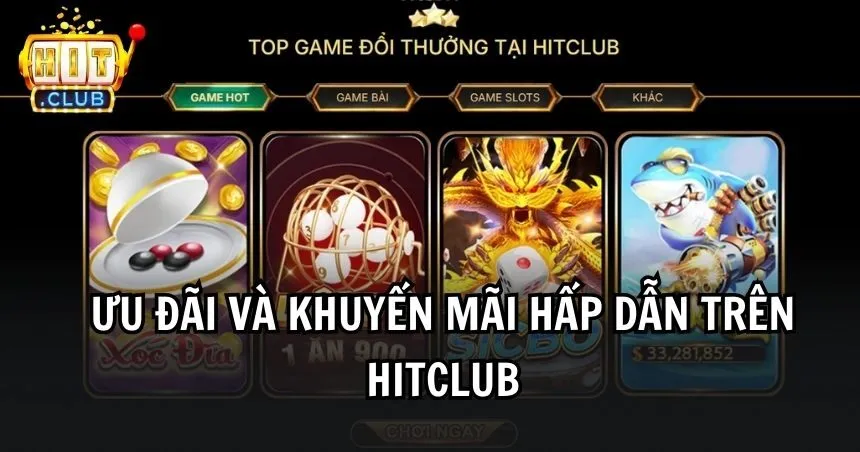 Ưu đãi và khuyến mãi chỉ có ở HITCLUB